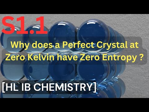 S1.1 Why does a Perfect Crystal at Zero Kelvin have Zero Entropy ? [HL IB CHEMISTRY]