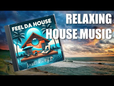 Feel Da House (relaxing house music)  -  Just Ralph