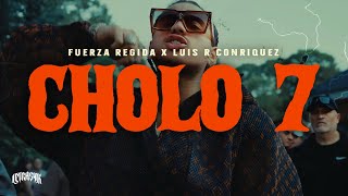 Fuerza Regida X Luis R Conriquez - CHOLO 7