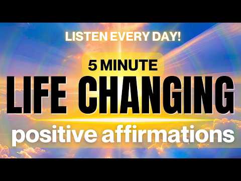 5 Minute Life Changing Affirmations | LISTEN EVERY DAY