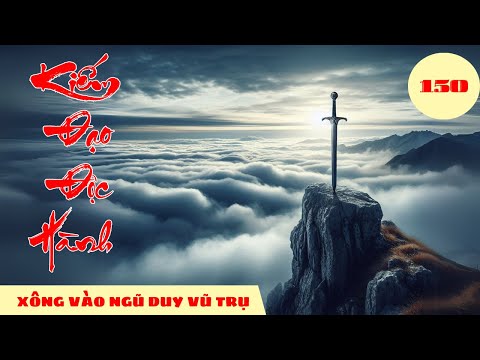 XÔNG VÀO NGŨ DUY VŨ TRỤ [Tập 150] Kiếm Đạo Độc Hành #mcphuongthuy