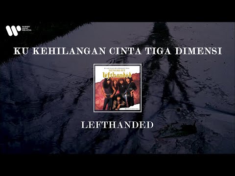 Lefthanded - Ku Kehilangan Cinta Tiga Dimensi (Lirik Video)