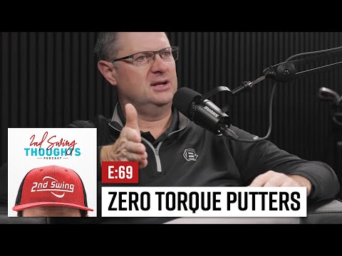 Zero Torque Putters | 2nd Swing Thoughts Podcast Ep. 69