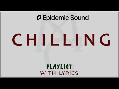 Epidemic Sound "Chilling" Playlist  with Lyrics