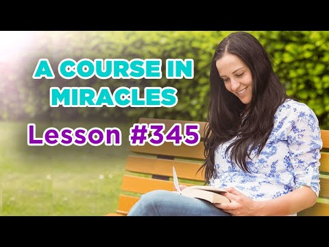 A Course In Miracles - Lesson 345