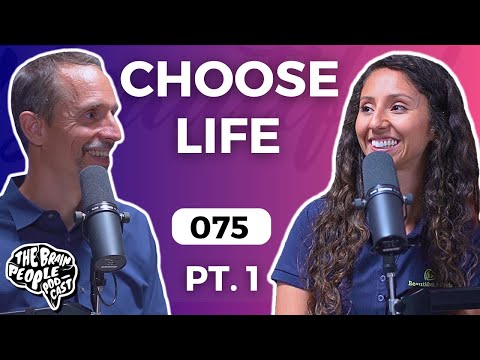 The Brain People Podcast: 075 | CHOOSE LIFE Pt. 1