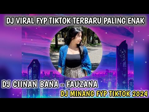 DJ CIINAN BANA VIRAL - FAUZANA | DJ MINANG TERBARU FYP TIKTOK 2024