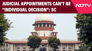 Supreme Court News | Judicial Appointments Can't Be "Individual Decision": Supreme Court