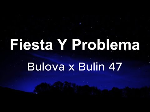 BULOVA X BULIN 47 -  FIESTA Y PROBLEMA (Letras)