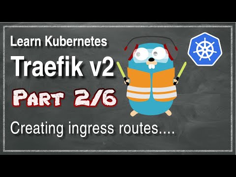 [ Kube 101.2 ] Traefik v2 | Part 2 | Creating IngressRoutes