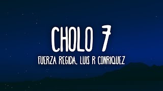 Fuerza Regida, Luis R Conriquez - CHOLO 7