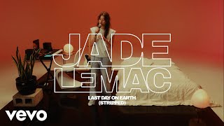 Jade LeMac - Last Day On Earth (Stripped)