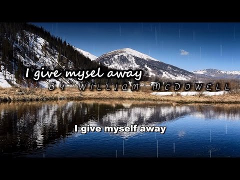 I give myself away By William McDowell