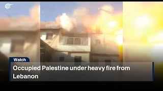 Occupied Palestine under heavy fire from Lebanon