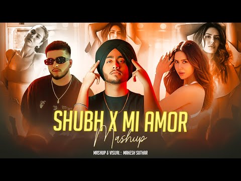 The Shubh Mashup X Mi Amor Mashup | Shubh X Sharn | Mahesh Suthar 2023