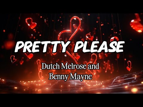 Dutch Melrose and Benny Mayne - Pretty Please (Lyrics)