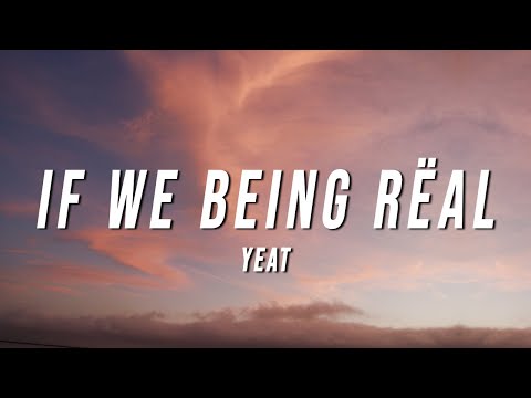 Yeat - If We Being Rëal (Lyrics)