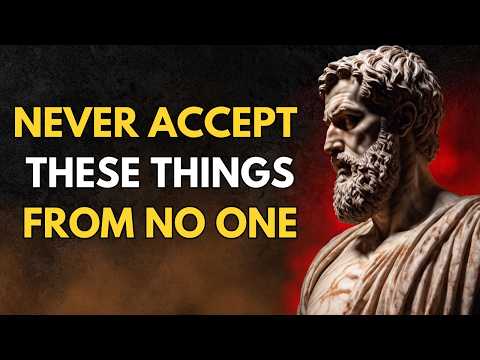 10 things you should NEVER accept from anyone | STOICISM