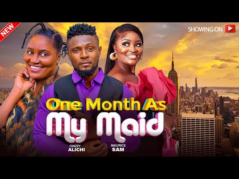 ONE MONTH AS MY MAID - CHIZZY ALICHI, MAURICE SAM LATEST 2024 NIGERIAN MOVIE