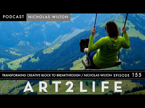 Transforming Creative Block to Breakthrough - Nicholas Wilton - The Art2Life Podcast Episode 155