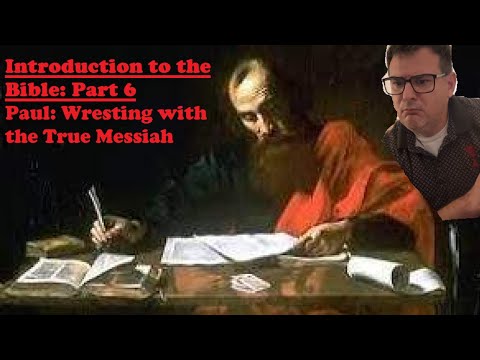 Introduction to the bible - Part 5: Paul - Wresting with the true Messiah