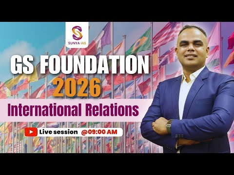 GS Foundation Course 2026 | International Relations | UPSC CSE | Sunya IAS