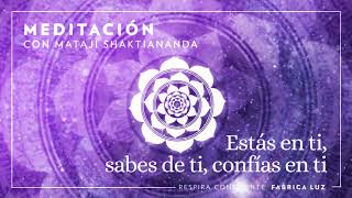 Estás en ti, sabes de ti, confías en ti | Meditación con Mataji Shaktiananda