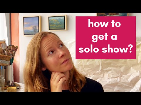 How to Get a Solo Exhibition: 3 Ways to Land Your Own Art Show