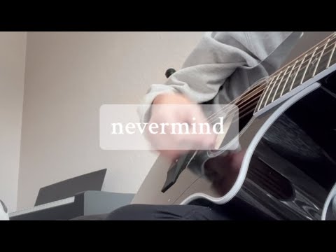 “nevermind” song by me :)