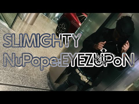 Slimighty - NuPope:EYEZUPoN [ProdVizull]