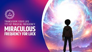 Miraculous Frequency for Luck | Transform Your Life  | 1111 Hz | Magical Frequency