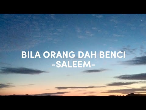 BILA ORANG DAH BENCI (LIRIK) - SALEEM