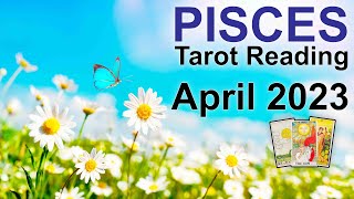 PISCES APRIL 2023 TAROT READING "A POWERFUL BREAKTHROUGH; A PERSON RE-ENTERS YOUR LIFE" #tarot