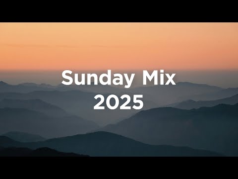 Sunday Mix 2025 ☀️ Chillout Vibes