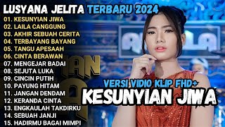 KESUNYIAN JIWA - Lusyana Jelita LAILA CANGGUNG, AKHIR SEBUAH CERITA ADELLA FULL ALBUM TERBARU 2024