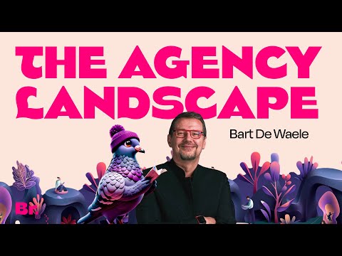 The (new) agency landscape with Bart de Waele