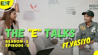 The E Talks : Episode 3 Season 1 Feat. vasiyo @vasiyocrj7