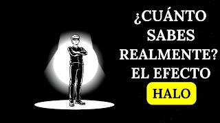 El Efecto HALO: Cuando CREES que sabes más de lo que SABES