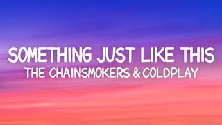 The Chainsmokers & Coldplay - Something Just Like This (Lyrics)