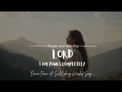 Jesus I Am Yours Completely | Praise and Worship Songs | Path of Promise