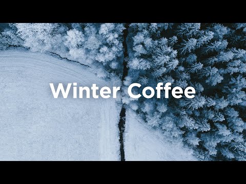 Winter Coffee Mix ☃️ Soft & Relaxing Music for Cozy Mornings