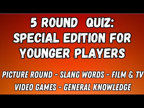 5 Round Quiz Special Edition: For Younger Players - Picture, Slang Words, Film & TV, Video Game & GK