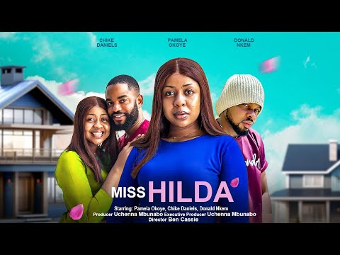 MISS HILDA - PAMELA OKOYE, CHIKE DANIELS, DONALD NKEM latest 2023 nigerian movies