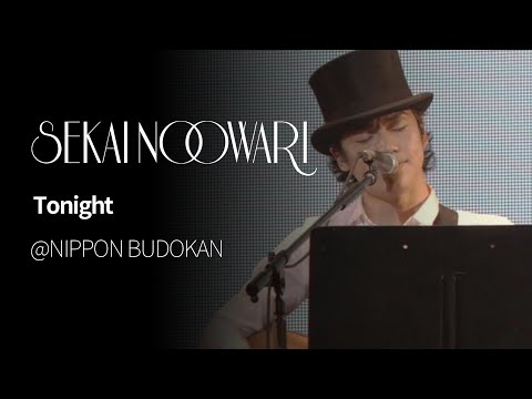 (한글자막)SEKAI NO OWARI - TONIGHT from NIPPON BUDOKAN