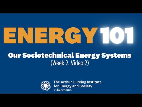 Energy 101: Our Sociotechnical Energy Systems (Week 2, Video 2)