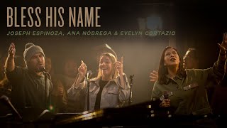 Bless His Name | Joseph Espinoza, Ana Nóbrega, & Evelyn Cortazio | REVERE Official Live Video