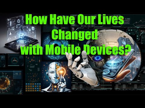 How Have Our Lives Changed with Mobile Devices?