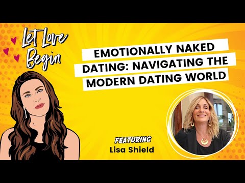 Let Love Begin Ep11 - Emotionally Naked Dating: Navigating The Modern Dating World w/ Lisa Shield