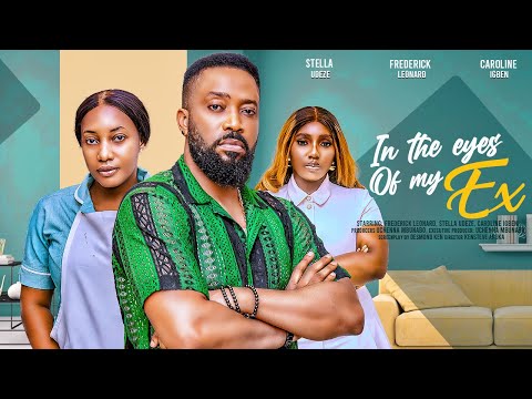 IN THE EYES OF MY EX - FREDERICK LEONARD, STELLA UDEZE, CAROLINE IGBE latest 2024 nigerian movies