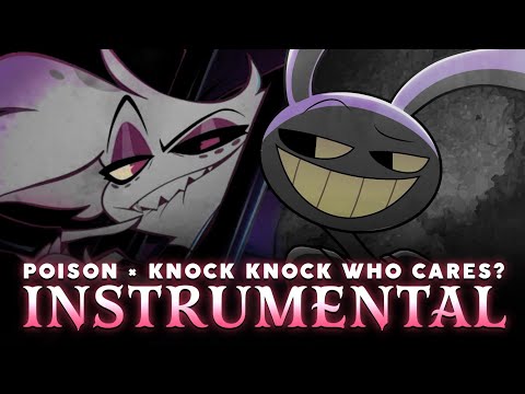 POISON X KNOCK KNOCK, WHO CARES? [Instrumental] (Hazbin Hotel X The Amazing Digital Circus Mashup)